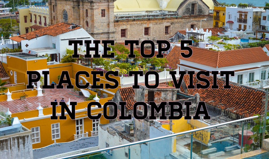 Top 5 places to visit in colombia
