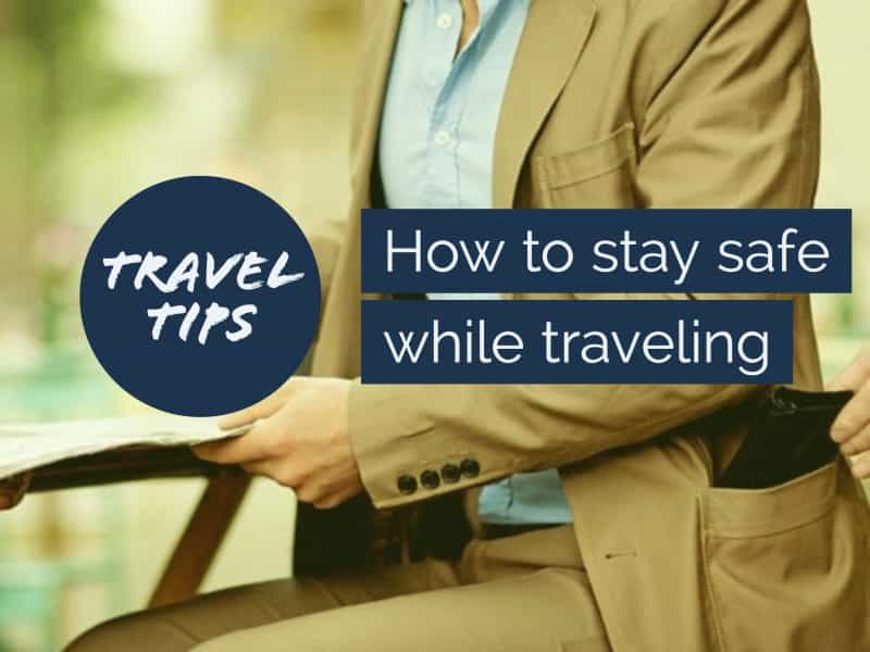 How to stay safe while traveling travel tips