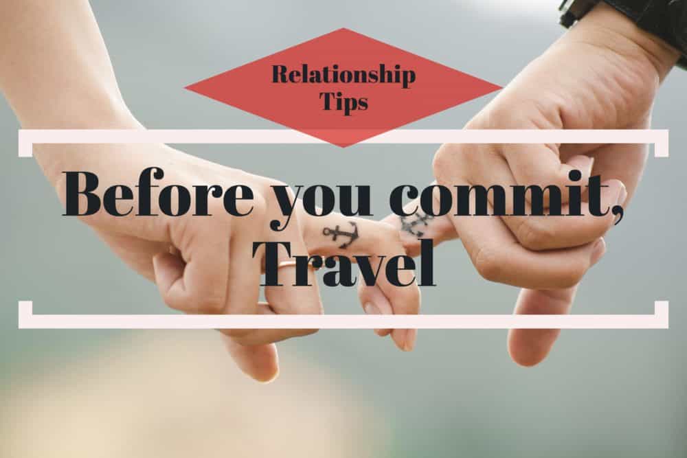Relationship tips take a trip before you commit