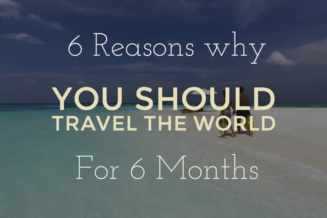 six reasons you should travel the world for six months