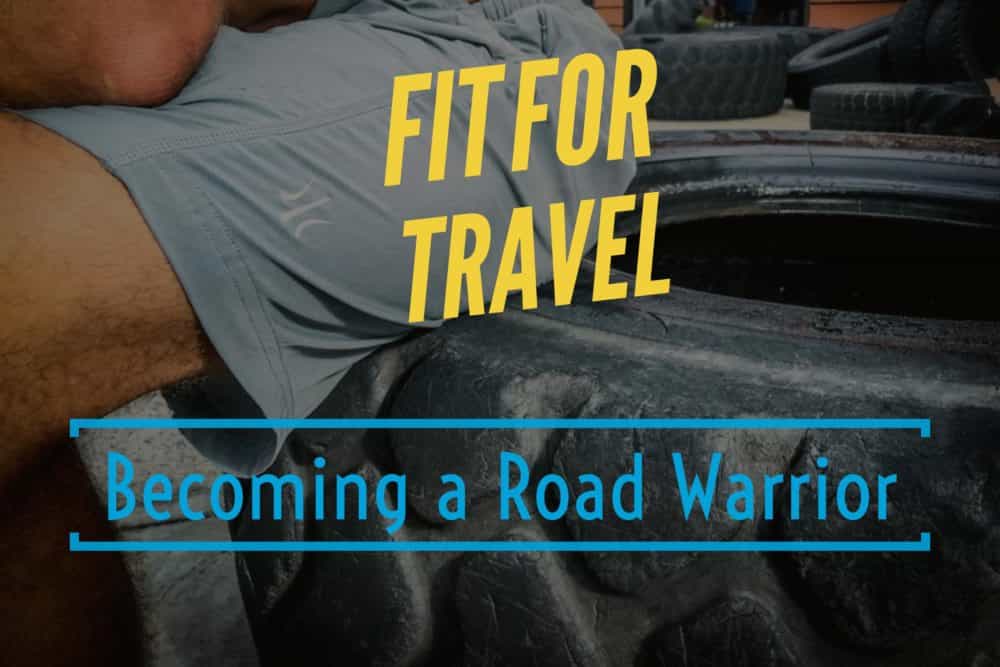 Fit for travel becoming a road warrior rhone