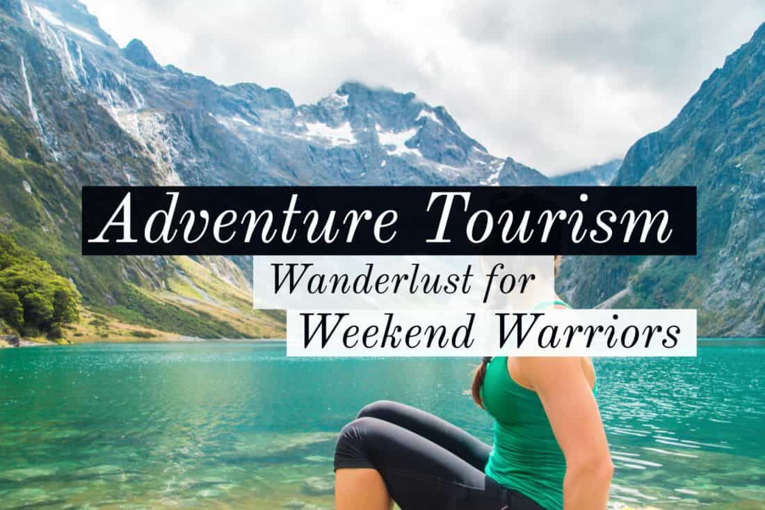 Adventure tourism wanderlust for weekend warriors