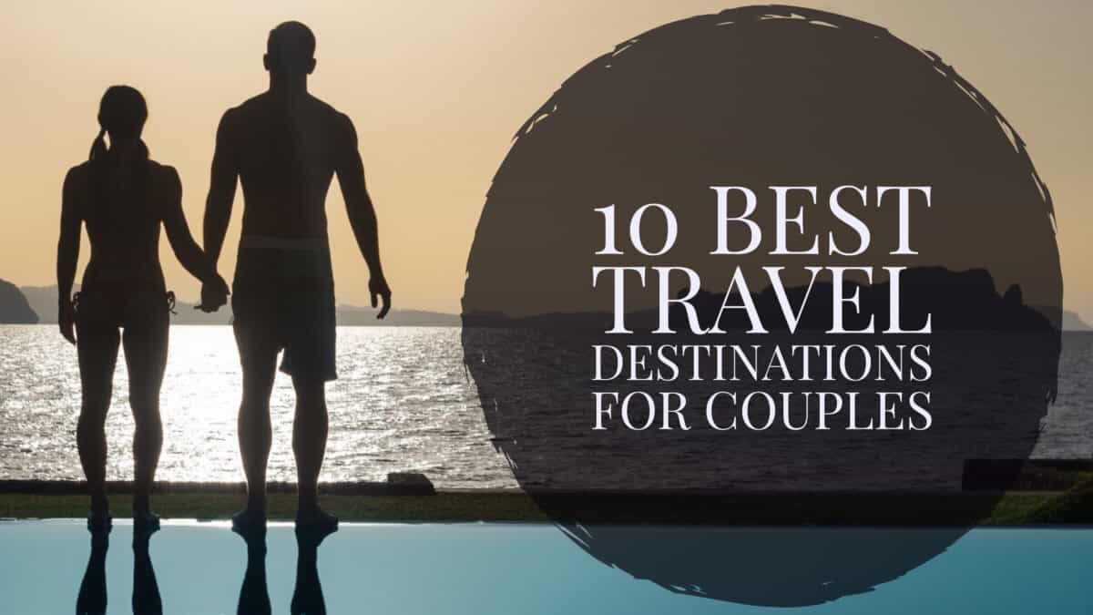 10 Best Travel Destinations for Couples • Roamaroo