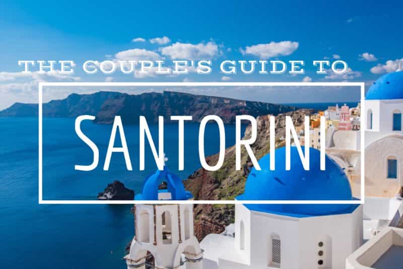 Couple's Guide to Santorini Greece