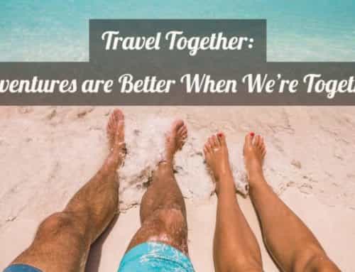 Travel Together: Adventures are always better when we’re together