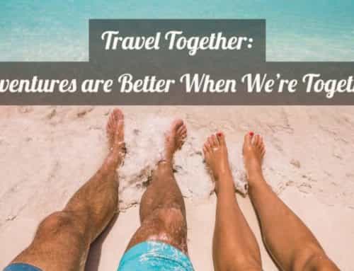 Travel Together: Adventures are always better when we’re together