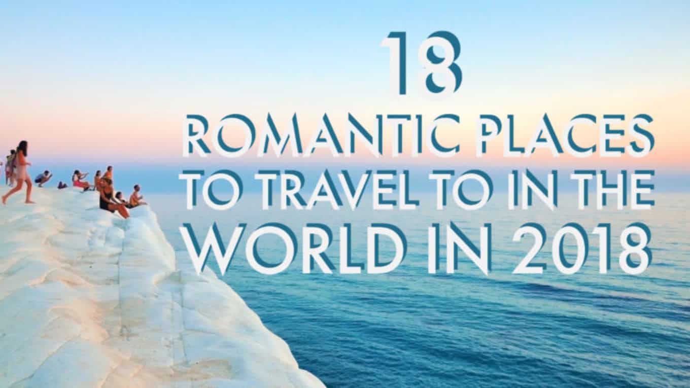 18 Romantic Places to Travel to in 2018 Roamaroo Travel