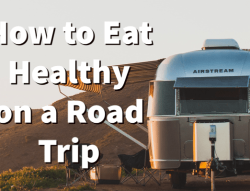How to Eat Healthy on a Road Trip or RV