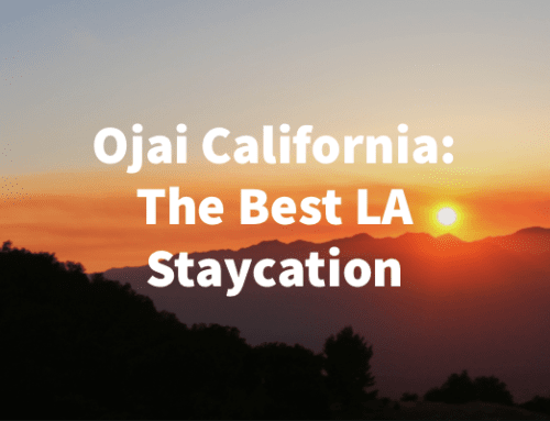 Ojai California – The Perfect Los Angeles Staycation